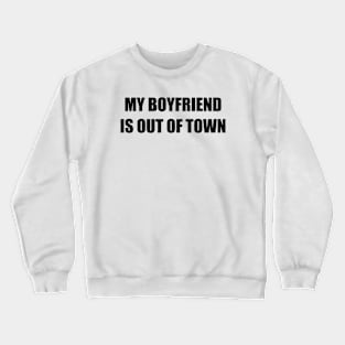 My Boyfriend is Out of Town for Independent Women Crewneck Sweatshirt